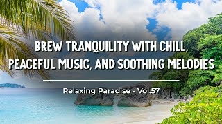 Latin Lover 🍵 Brew tranquility with chill peaceful music and soothing melodies 🎶 Vol57 [upl. by Ardnaik]