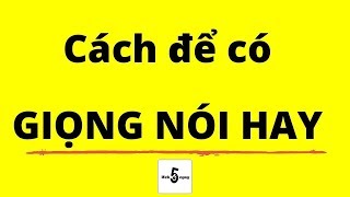 Cách Có Giọng Nói Hay  Bài Học Kinh Doanh [upl. by Crescen]