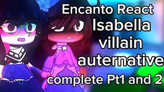 Encanto React To Isabella Villian Au Complete Pt1 and PT2  Gacha React  By me Special 300 sub [upl. by Schuyler]