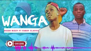 WANGA by Dizzo Rizzy Ft Fabby Classic [upl. by Baldwin]