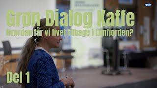 Grøn dialogkaffe  Hvordan får vi livet tilbage i Limfjorden  Del 1 [upl. by Tunk]