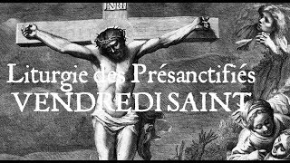 Liturgie des Présanctifiés  VENDREDI SAINT [upl. by Einitsed406]