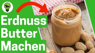 Erdnussbutter Selber Machen ✅ ULTIMATIVES REZEPT Wie gesunde Erdnussmus Creme selbst Herstellen [upl. by Atibat]