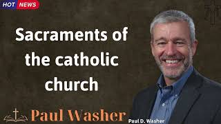 Sacraments of the catholic church  Lecture by Paul Washer [upl. by Xyno]