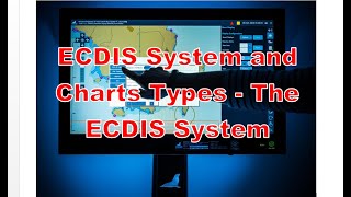 ECDIS System and Charts Types The ECDIS System [upl. by Cristal]