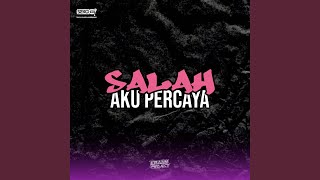 Salah Aku Percaya Remix [upl. by Dadinirt60]