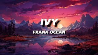 FRANK OCEAN  IVY  LYRICS [upl. by Doniv158]