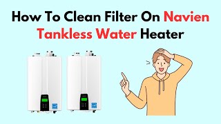 How To Clean Filter On Navien Tankless Water Heater [upl. by Cato]