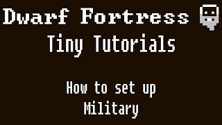 Dwarf Fortress Tiny Tutorials How to setup your military [upl. by Yntrok895]