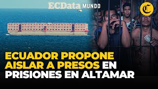 🇪🇨ECUADOR implementaría BARCOSPRISIÓN para encerrar a sus CRIMINALES más PELIGROSOS  El Comercio [upl. by Ettezil]