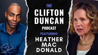 Is Race Panic Destroying the Arts  THE CLIFTON DUNCAN PODCAST 51 HEATHER MAC DONALD [upl. by Niuqaoj]