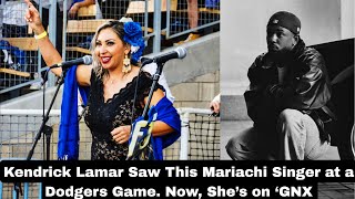 Kendrick Lamar Saw This Mariachi Singer at a Dodgers Game Now She’s on ‘GNX [upl. by Aicargatla]