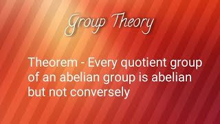 theorem every quotient group of abelian group is abelian but not conversely [upl. by Savick]