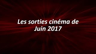 Les sorties cinéma de Juin 2017 [upl. by Cantu63]