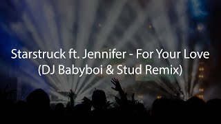 Starstruck ft Jennifer  For Your Love DJ Babyboi amp Stud Remix [upl. by Noach]