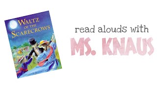 Waltz of the Scarecrow  Read Aloud  Read Alouds with Ms Knaus [upl. by Nangatrad]