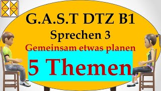 GAST DTZ B1  Goethe  ÖSD  Sprechen 3  gemeinsam etwas planen  5 Themen [upl. by Bevash]