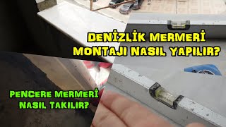 MERMER DENİZLİK MONTAJI NASIL YAPILIR   PENCERE MERMERİ NASIL TAKILIR  denizlik doğrama [upl. by Etak]