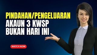 PINDAHAN amp PENGELUARAN AKAUN 3 KWSP BUKAN HARI INI TAPI BESOK [upl. by Eserahs]