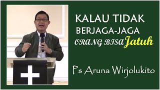 Kalau Tidak Berjaga jaga Maka Orang Bisa Jatuh  Ps Aruna Wirjolukito [upl. by Bierman]