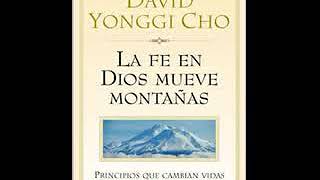 La Fe en Dios Mueve Montanas Principos Que Cambian Vidas  David Yonggi Cho [upl. by Htirehc502]