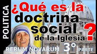 LA DOCTRINA SOCIAL DE LA IGLESIA  Desde la Rerum Novarum del Papa León XIIIquot 3° parte [upl. by Coppinger]