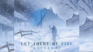 Aviators  Let There Be Fire Album [upl. by Netnilc924]