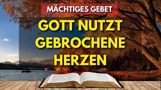 KRAFTVOLLES GEBET  GOTT NUTZT GEBROCHENE HERZEN  TÄGLICHE ANDACHT [upl. by Aziar]