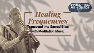 Healing Frequencies  Transcend into Sacred Bliss with Meditation Music [upl. by Bremble]