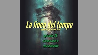 Episodio 38 umanesimo e rinascimento [upl. by Marguerite]