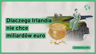 Dlaczego Irlandia nie chce miliardów euro DziałSplaining049 [upl. by Miza]