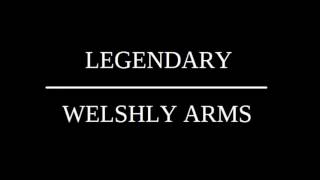 WELSHLY ARMS LEGENDARY LYRICS [upl. by Kimmi756]