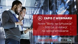 ZAPIS Z WEBINARU Nowe “Bony na cyfryzację” – 300 tys zł dotacji na oprogramowanie [upl. by Euphemiah710]