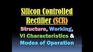 Silicon Controlled Rectifier SCR Thyristor Structure Working VI Characteristics Operating Modes [upl. by Ursola]