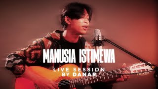 DANAR  MANUSIA ISTIMEWA  LIVE ACOUSTIC SESSION [upl. by Esirahc888]