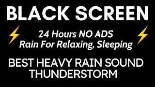 Best Heavy Rain And Thunder Sound For Relaxation  Black Screen  24 Hours NO ADS Relaxing Sleep [upl. by Nygem737]