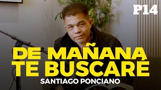 De mañana te buscaré l Santiago Ponciano l P14 [upl. by Purvis]