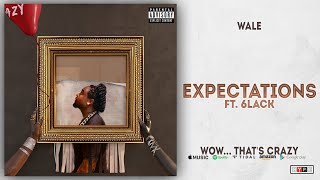 Wale  Expectations Ft 6LACK Wow thats crazy [upl. by Enuj]