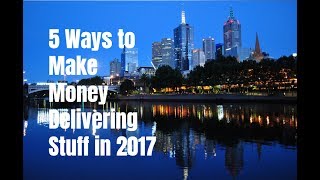 5 Ways to Make Money Delivering Stuff in 2017 [upl. by Rotceh]