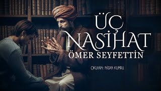 ÜÇ NASİHAT  Ömer Seyfettin  Seslendiren Nisan Kumru [upl. by Imoan]