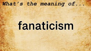 Fanaticism Meaning  Definition of Fanaticism [upl. by Cheatham]