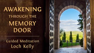 Awakening through the Memory Door Guided Meditation with Loch Kelly [upl. by Dnomsed620]