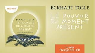 « Le Pouvoir du moment présent » dEckhart Tolle lu par Philippe Sollier l Livre audio [upl. by Alamat]