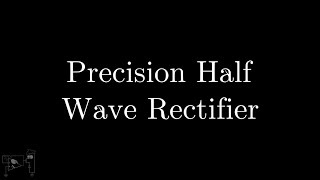 What is Precision Rectifier Precision Rectifier Explained [upl. by Etz]