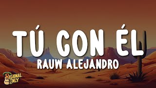 Rauw Alejandro  Tú Con Él LetraLyrics [upl. by Ynej540]