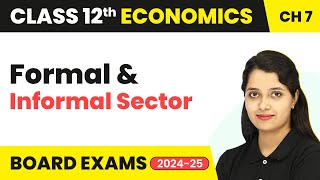 Class 12 Economics Chapter 7  Formal and Informal Sector 202425 [upl. by Cleavland]