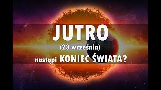 Jutro 23 września nastąpi KONIEC ŚWIATA [upl. by Bently]