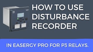 How to Use Disturbance Recorder in Easergy Pro for P3 relays [upl. by Etnod]