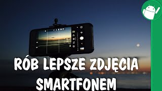 Jak robić lepsze zdjęcia smartfonem [upl. by Liam]