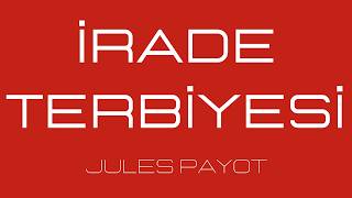 İRADE TERBİYESİ  Jules Payot  3VİDEO  Sesli Kitap [upl. by Jimmie305]